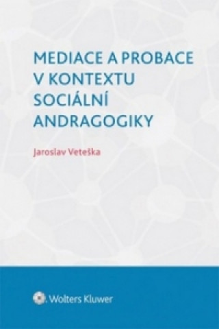 Kniha Mediace a probace v kontextu sociální andragogiky Jaroslav Veteška