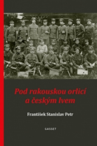 Kniha Pod rakouskou orlicí a českým lvem František Stanislav Petr