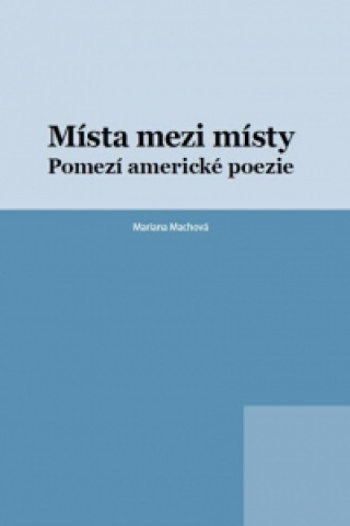 Kniha Místa mezi místy Mariana Machová