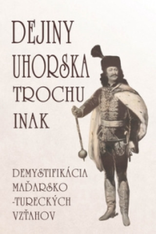 Kniha Dejiny Uhorska trochu inak Edita Tarabčáková