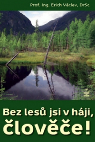 Könyv Bez lesů jsi v háji, člověče! Václav Erich