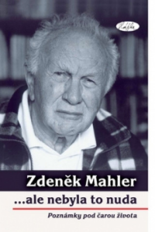 Kniha Zdeněk Mahler ...ale nebyla to nuda Zdeněk Mahler