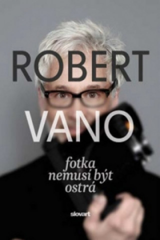 Книга Robert Vano Fotka nemusí být ostrá Robert Vano