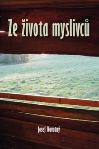 Kniha Ze života myslivců Josef Novotný
