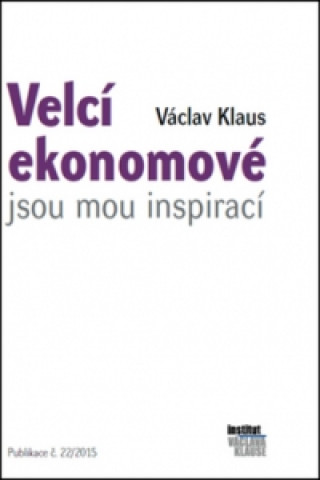 Kniha Velcí ekonomové jsou mou inspirací Václav Klaus