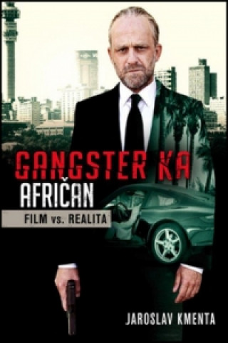 Kniha Gangster KA Afričan Film vs. realita Jaroslav Kmenta