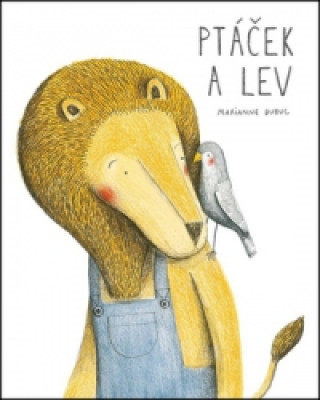 Kniha Ptáček a lev Marianne Dubuc