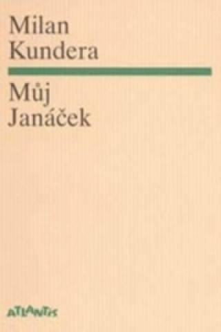 Könyv Můj Janáček Milan Kundera