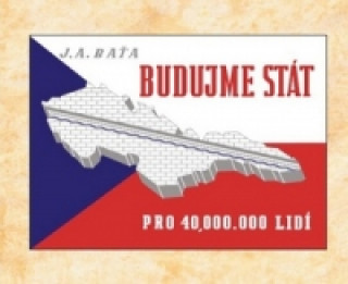 Βιβλίο Budujme stát pro 40 000 000 lidí Jan Antonín Baťa