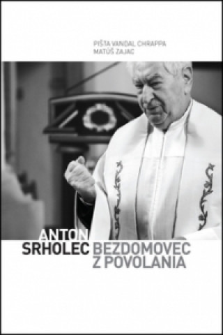 Książka Anton Srholec Bezdomovec z povolania Pišta Vandal Chrappa