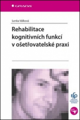 Kniha Rehabilitace kognitivních funkcí v ošetřovatelské praxi Lenka Válková