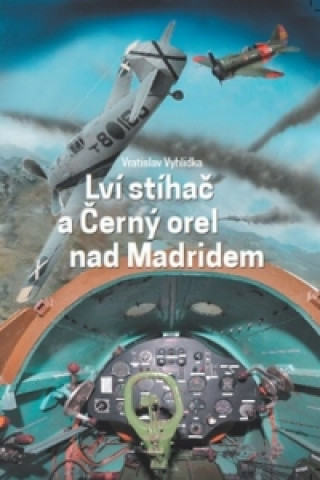 Книга Lví stíhač a Černý orel nad Madridem Vratislav Vyhlídka