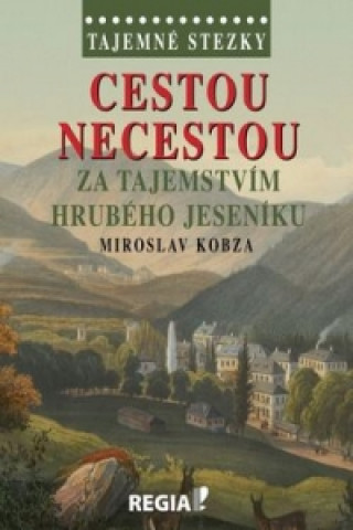 Knjiga Cestou necestou za tajemstvím Hrubého Jeseníku Miroslav Kobza