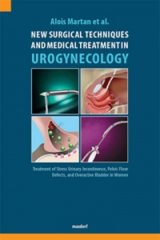 Книга New Surgical Techniques and Medical Treatment in Urogynecology a kolektiv Alois Martan