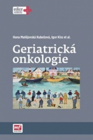 Book Geriatrická onkologie Hana Matějovská Kubešová