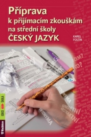 Kniha Příprava k přijímacím zkouškám na střední školy Český jazyk Karel Foltin