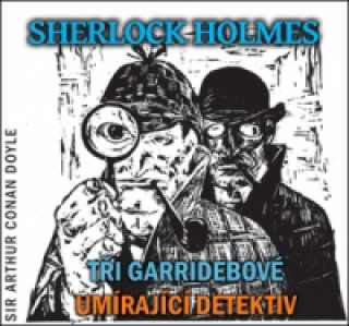 Аудио Sherlock Holmes Tři Garridebové, Umírající detektiv Arthur Conan Doyle