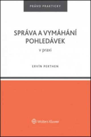 Книга Správa a vymáhání pohledávek v praxi Ervín Perthen