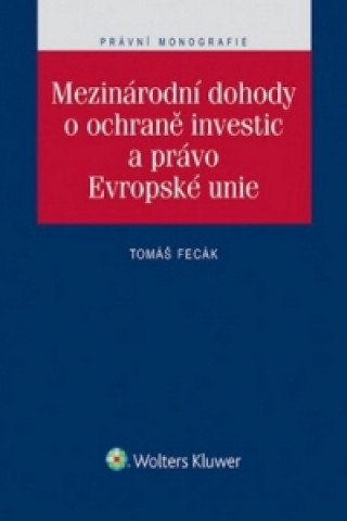Book Mezinárodní dohody o ochraně investic a právo Evropské unie Tomáš Fecák