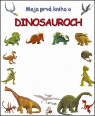 Könyv Moja prvá kniha o dinosauroch 