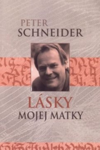 Carte Lásky mojej matky Peter Schneider