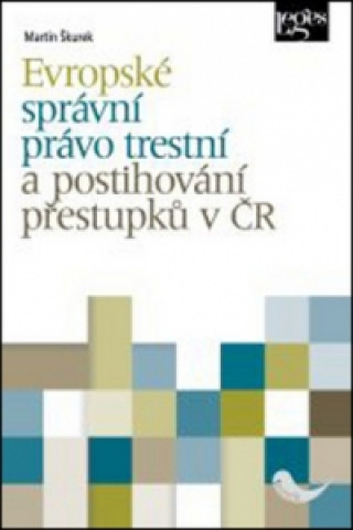 Kniha Evropské správní právo trestní a postihování přestupků v ČR Martin Škurek