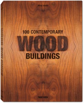 Kniha 100 Contemporary Wood Buildings Philip Jodidio