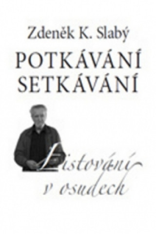 Книга Potkávání setkávání Zdeněk K. Slabý