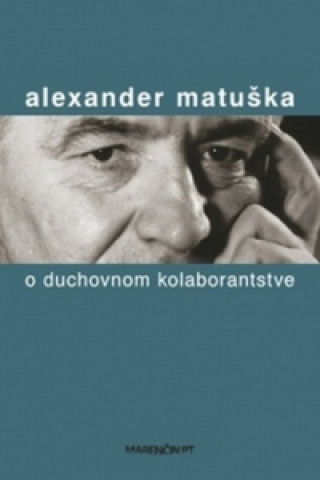 Kniha O duchovnom kolaborantstve Alexander Matuška