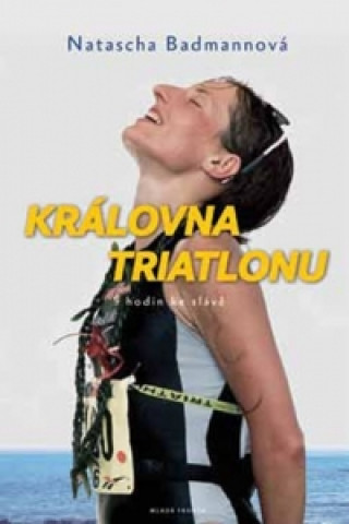 Kniha Královna triatlonu Natascha Badmannová