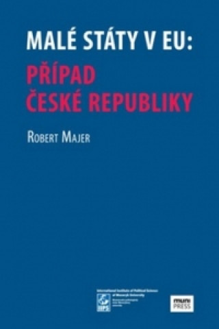 Könyv Malé státy v EU: Případ České republiky Robert Majer