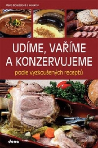 Книга Udíme, vaříme a konzervujeme podle vyzkoušených receptů Alena Doležalová