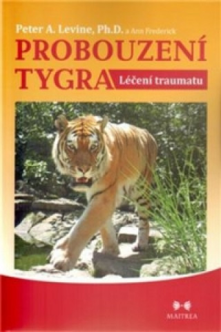 Carte Probouzení tygra - Léčení traumatu Peter A. Levine