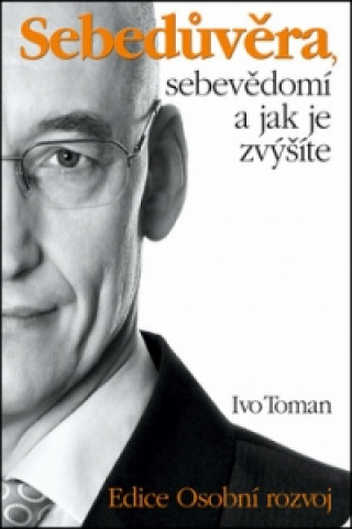 Book Sebedůvěra, sebevědomí a jak je zvýšíte Ivo Toman