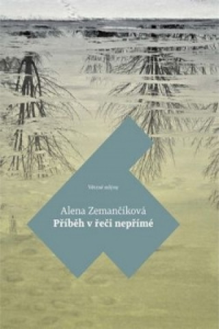 Kniha Příběh v řeči nepřímé Alena Zemančíková