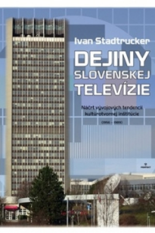 Könyv Dejiny Slovenskej televízie Ivan Stadtrucker