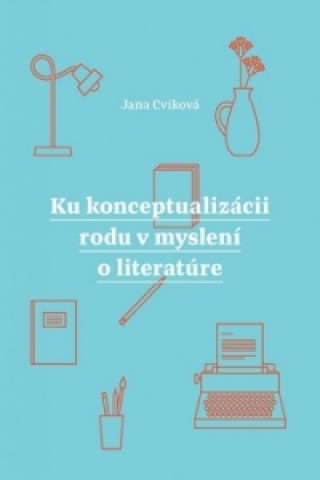 Книга Ku konceptualizácii rodu v myslení o literatúre Jana Cviková