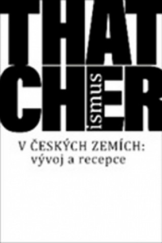Kniha Thatcherismus v českých zemích Gerald Power