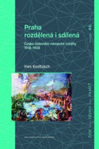 Knjiga Praha rozdělená i sdílená Ines Koeltzsch