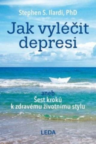 Kniha Jak vyléčit depresi Stephen S. Ilardi