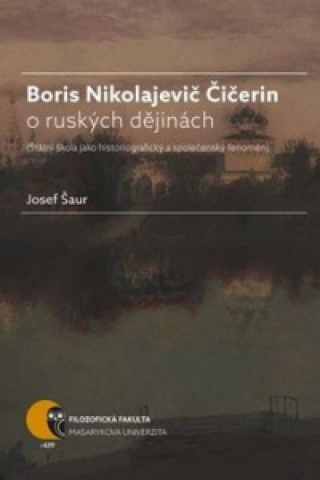 Kniha Boris Nikolajevič Čičerin o ruských dějinách Josef Šaur