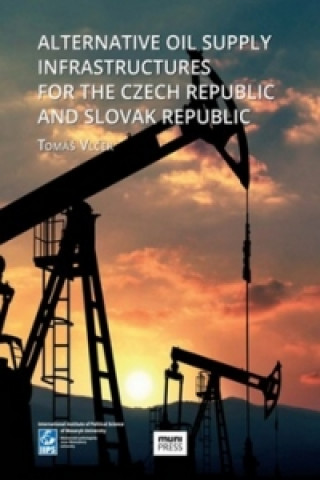Könyv Alternative Oil Supply Infrastructures for the Czech Republic and Slovak Rep. Tomáš Vlček