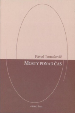 Kniha Mosty ponad čas Pavel Tomašovič