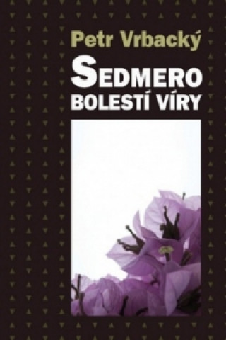 Könyv Sedmero bolestí víry Petr Vrbacký