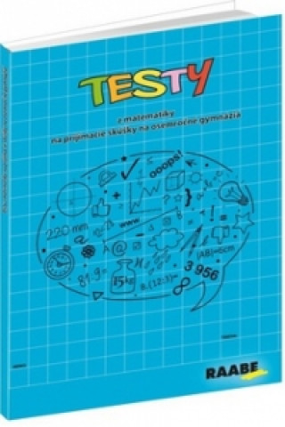 Kniha Testy z matematiky na prijímacie skúšky na osemročné gymnáziá Jana Králiková
