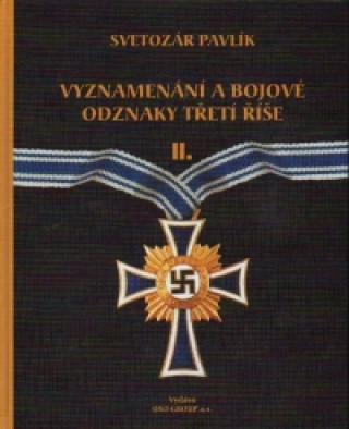 Книга Vyznamenání a bojové odznaky Třetí Říše II. Svetozár Pavlík