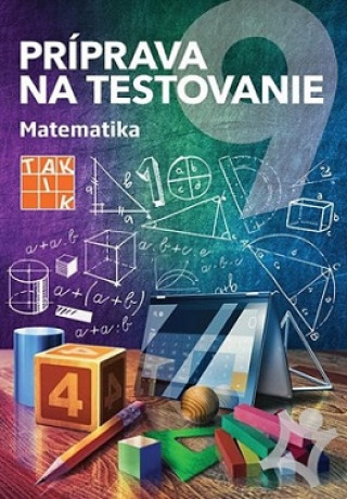 Kniha Príprava na testovanie 9 Matematika Alena Mgr. Naďová