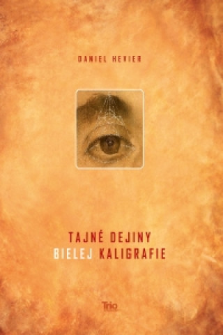 Kniha Tajné dejiny bielej kaligrafie Daniel Hevier