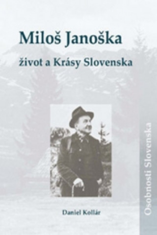 Könyv Miloš Janoška Život a Krásy Slovenska Daniel Kollár