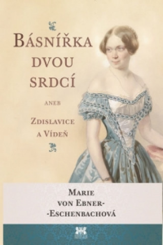 Könyv Básnířka dvou srdcí von Ebner-Eschenbachová Marie